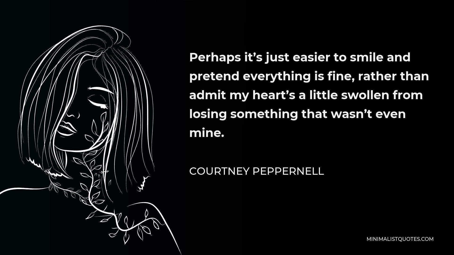 Courtney Peppernell Quote Perhaps it's just easier to smile and