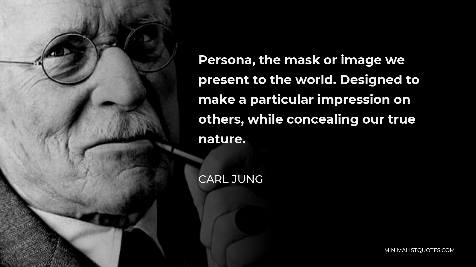 Carl Jung Quote - Persona, the mask or image we present to the world. Designed to make a particular impression on others, while concealing our true nature.