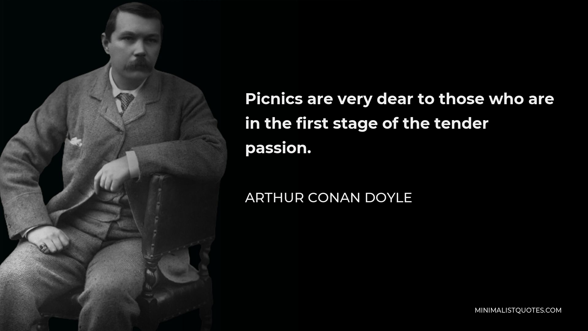 Arthur Conan Doyle Quote - Picnics are very dear to those who are in the first stage of the tender passion.