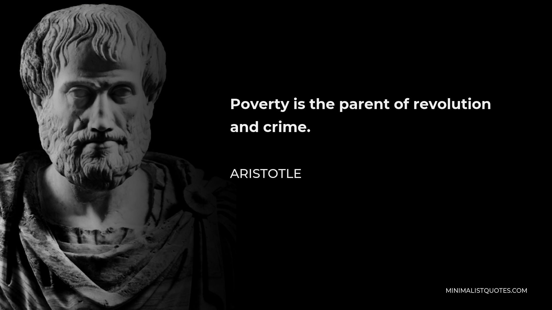 Aristotle Quote - Poverty is the parent of revolution and crime.
