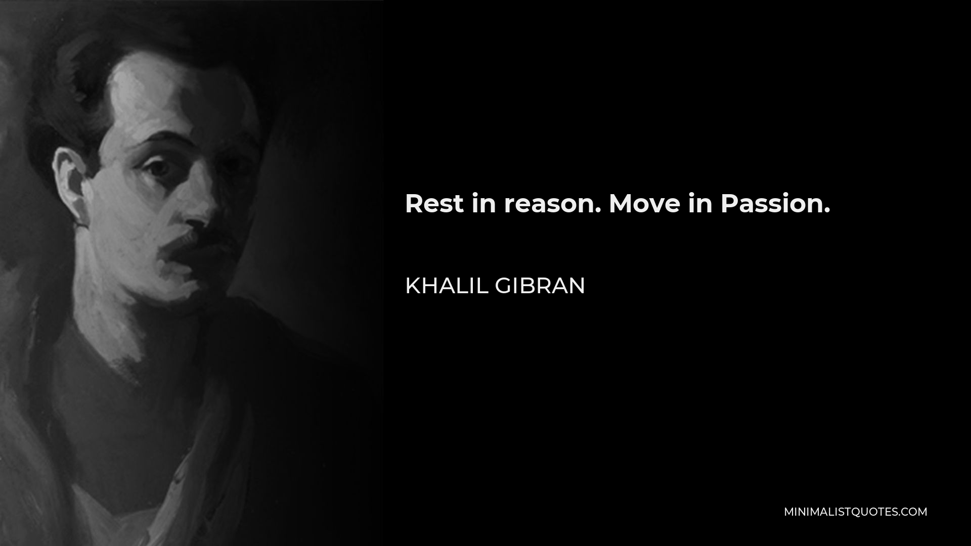 Khalil Gibran Quote - Rest in reason. Move in Passion.