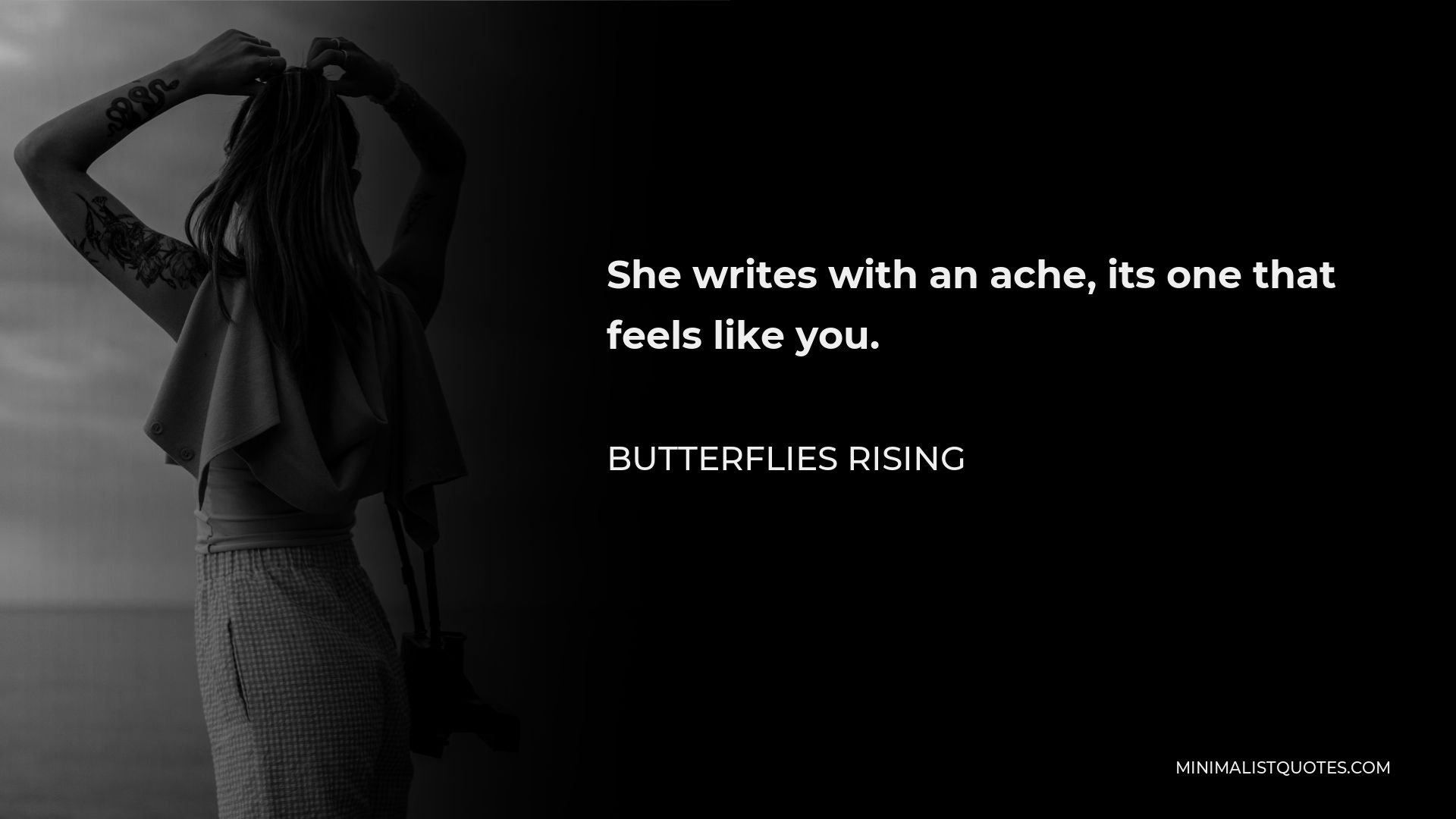 Butterflies Rising Quote - She writes with an ache, its one that feels like you.