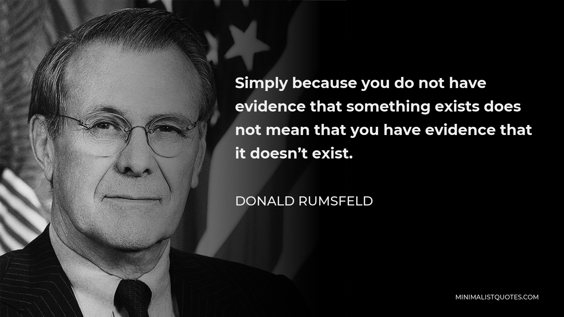 Donald Rumsfeld Quote: Simply because you do not have evidence that ...