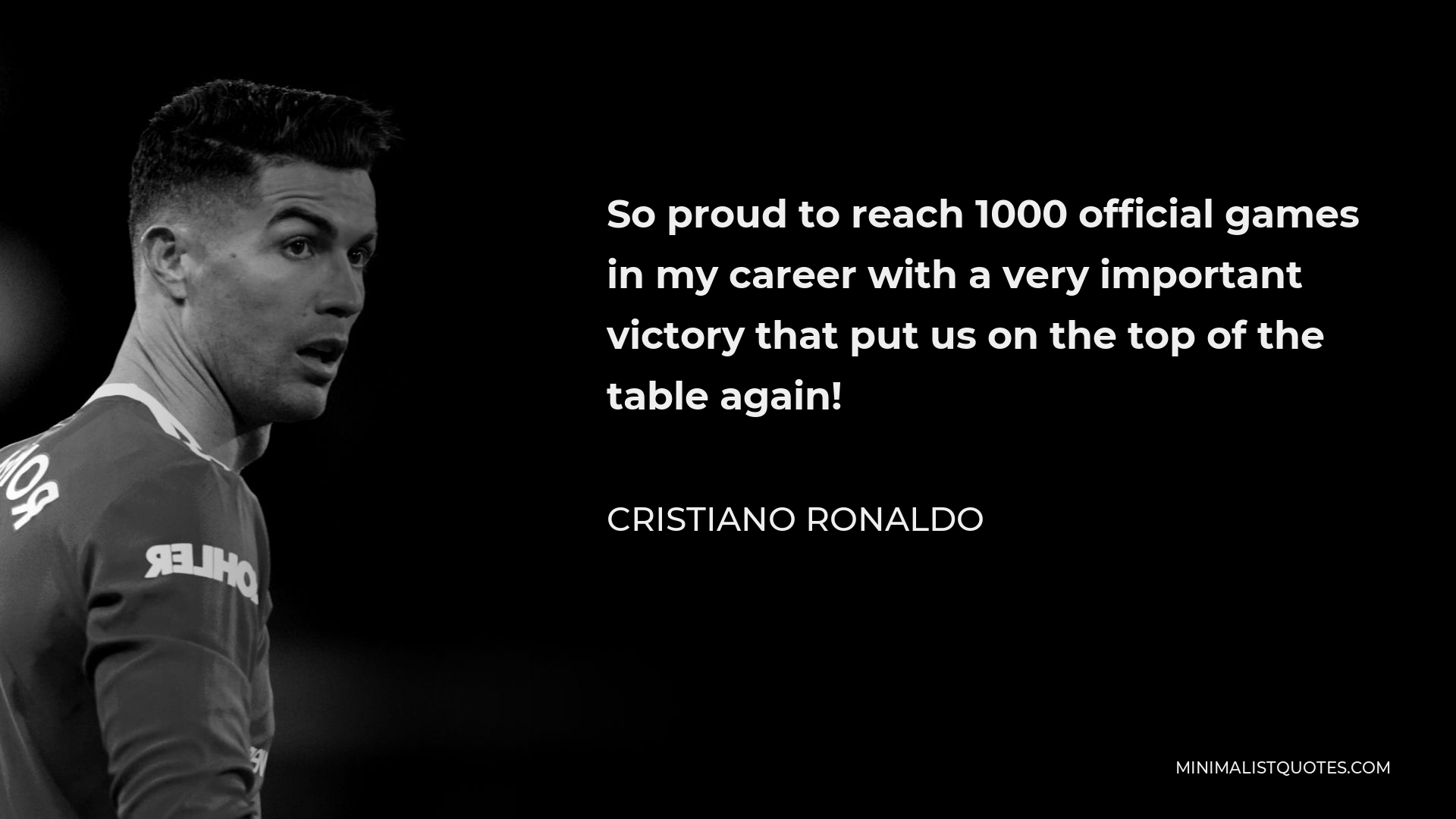 Cristiano Ronaldo Quote - So proud to reach 1000 official games in my career with a very important victory that put us on the top of the table again!