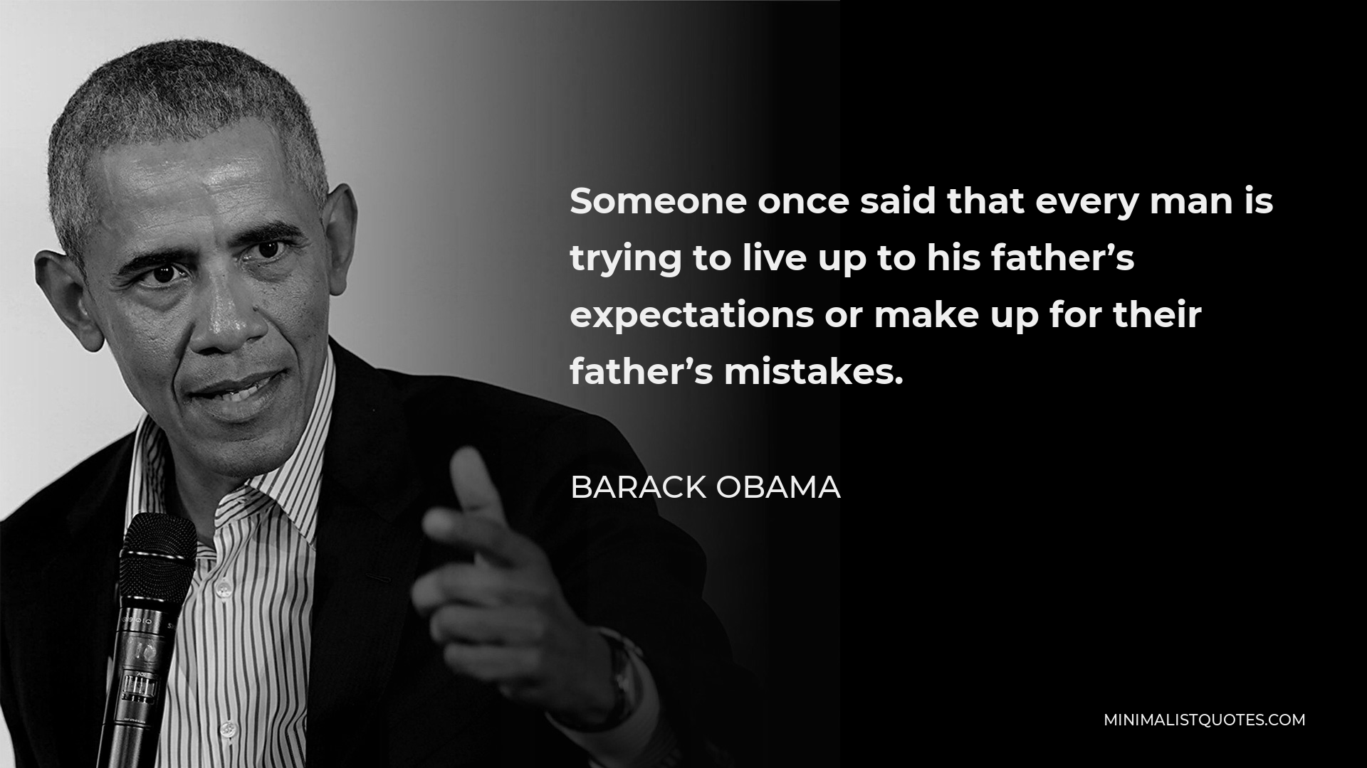 Barack Obama Quote - Someone once said that every man is trying to live up to his father’s expectations or make up for their father’s mistakes.