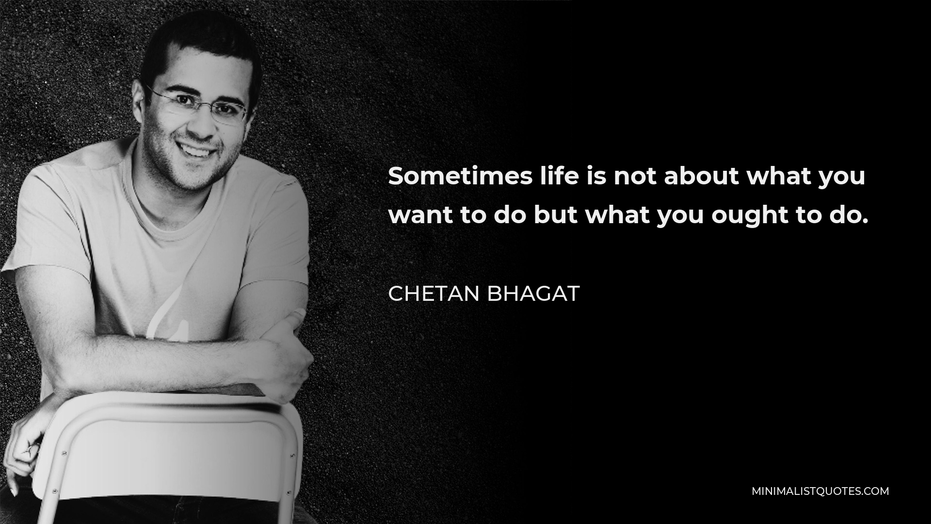 chetan-bhagat-quote-sometimes-life-is-not-about-what-you-want-to-do