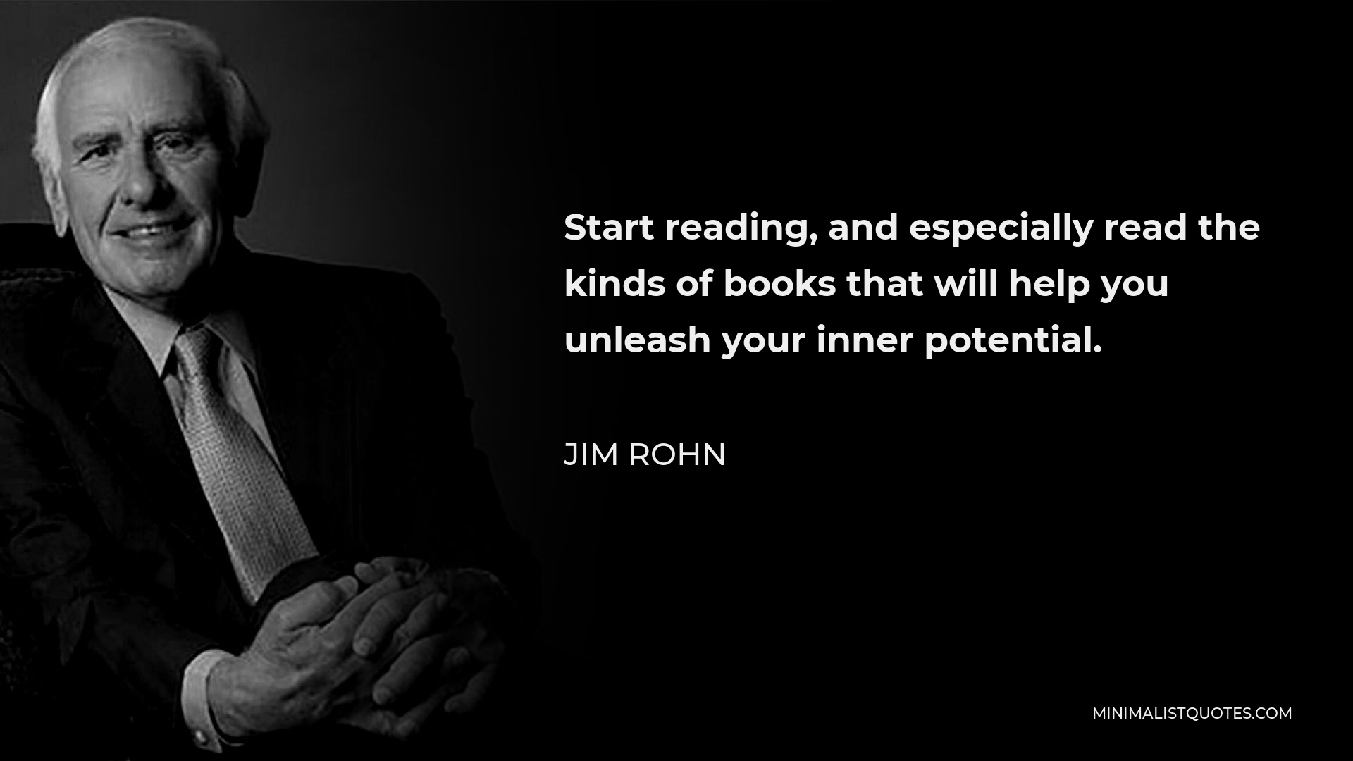 Jim Rohn Quote - Start reading, and especially read the kinds of books that will help you unleash your inner potential.