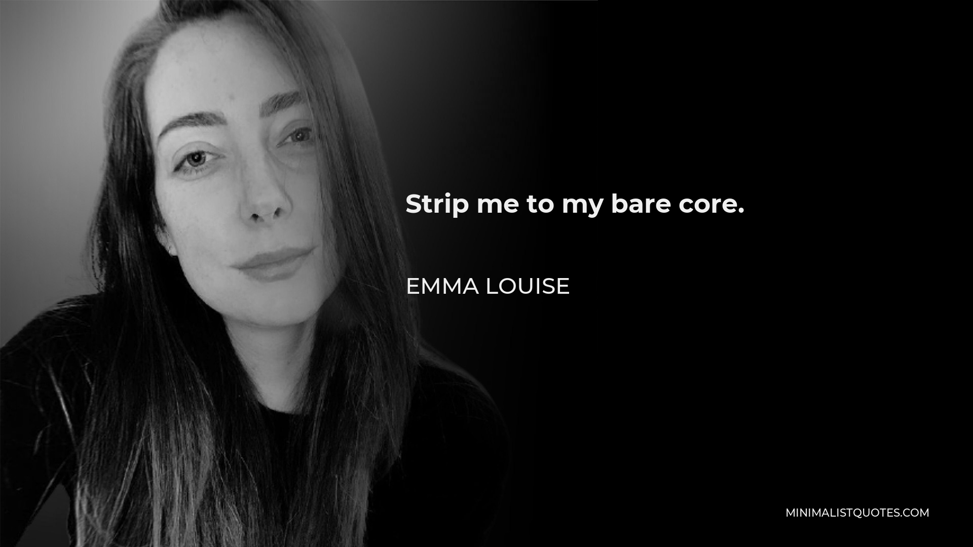 Emma Louise Quote Strip Me To My Bare Core