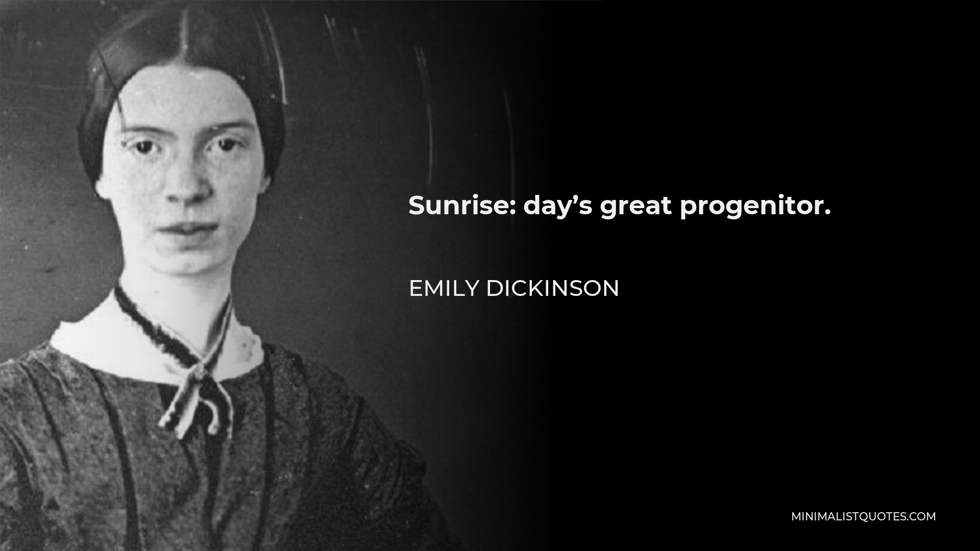 Emily Dickinson Quote - Sunrise: day’s great progenitor.