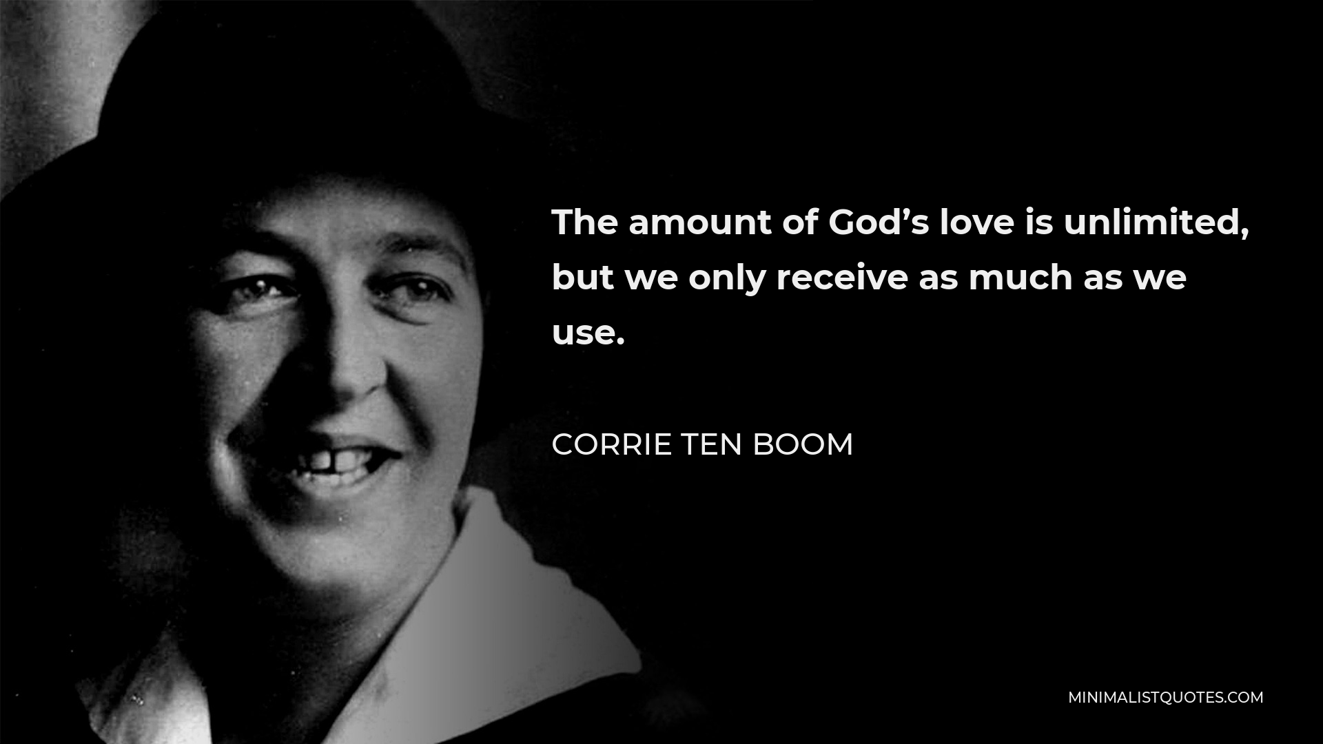 Corrie ten Boom Quote - The amount of God’s love is unlimited, but we only receive as much as we use.