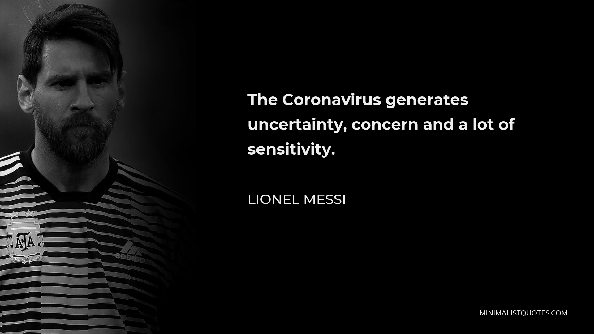 Lionel Messi Quote - The Coronavirus generates uncertainty, concern and a lot of sensitivity.
