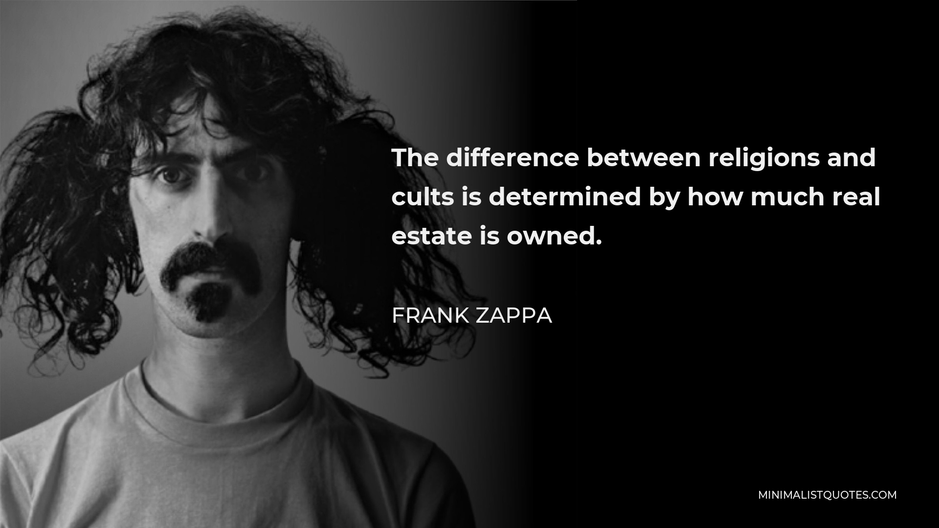 Frank Zappa Quote - The difference between religions and cults is determined by how much real estate is owned.