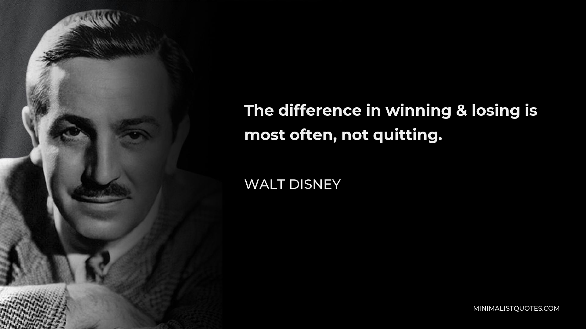 Walt Disney Quote - The difference in winning & losing is most often, not quitting.