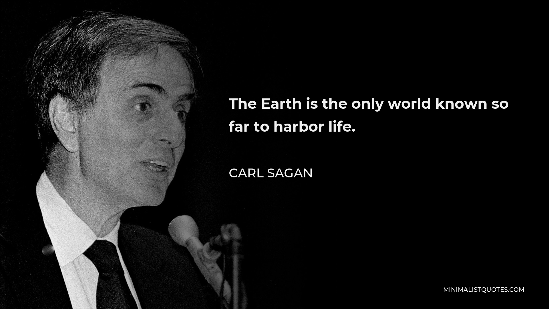 Carl Sagan Quote - The Earth is the only world known so far to harbor life.