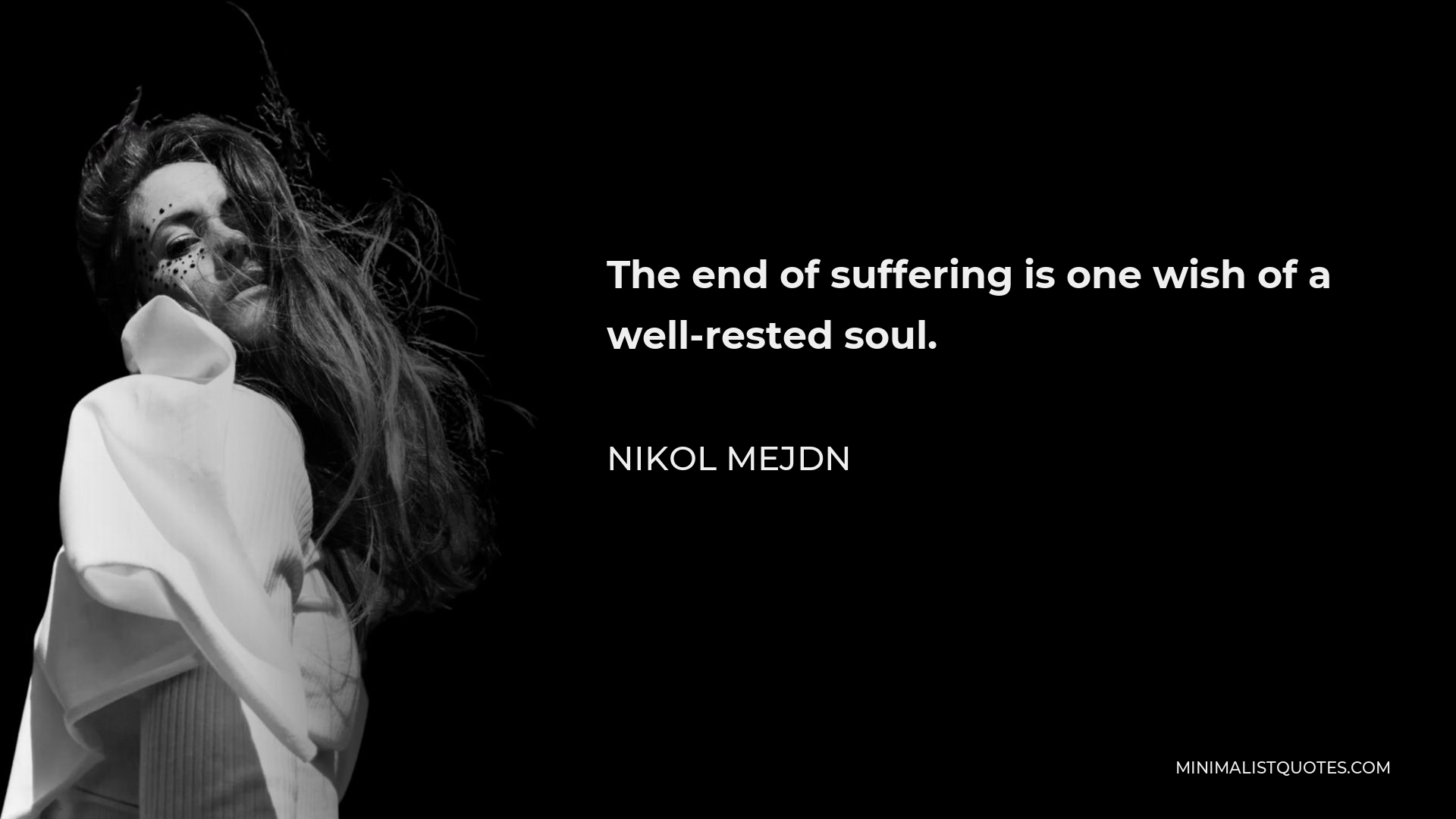 Nikol Mejdn Quote - The end of suffering is one wish of a well-rested soul.