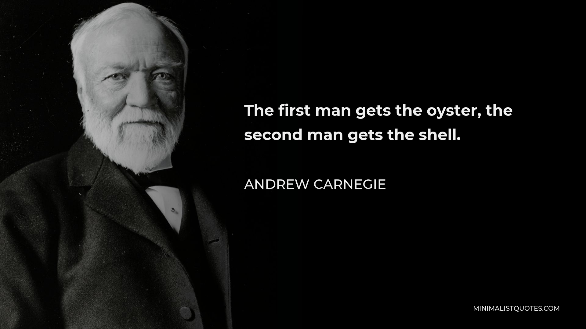 Andrew Carnegie Quote - The first man gets the oyster, the second man gets the shell.