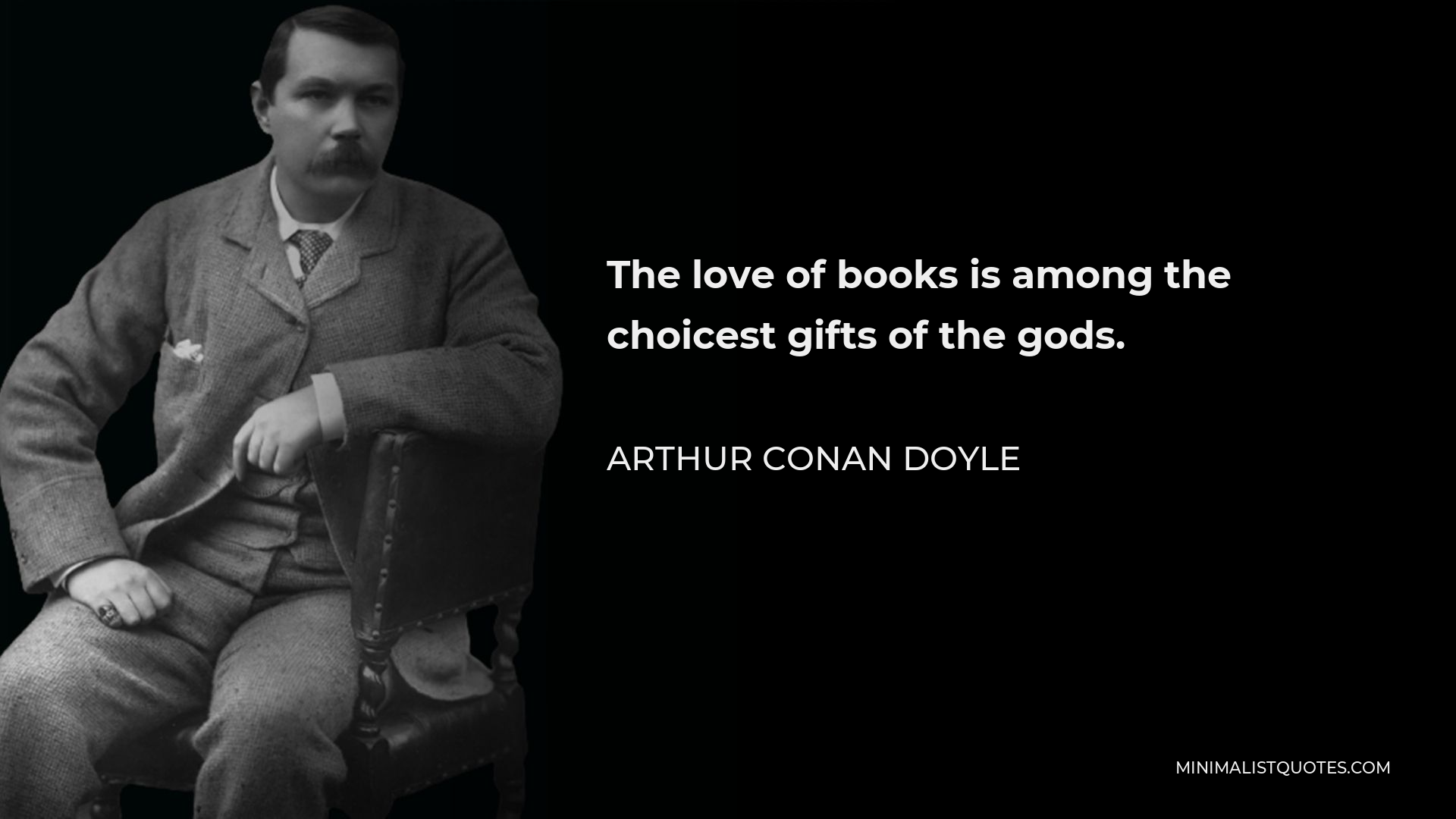 Arthur Conan Doyle Quote - The love of books is among the choicest gifts of the gods.