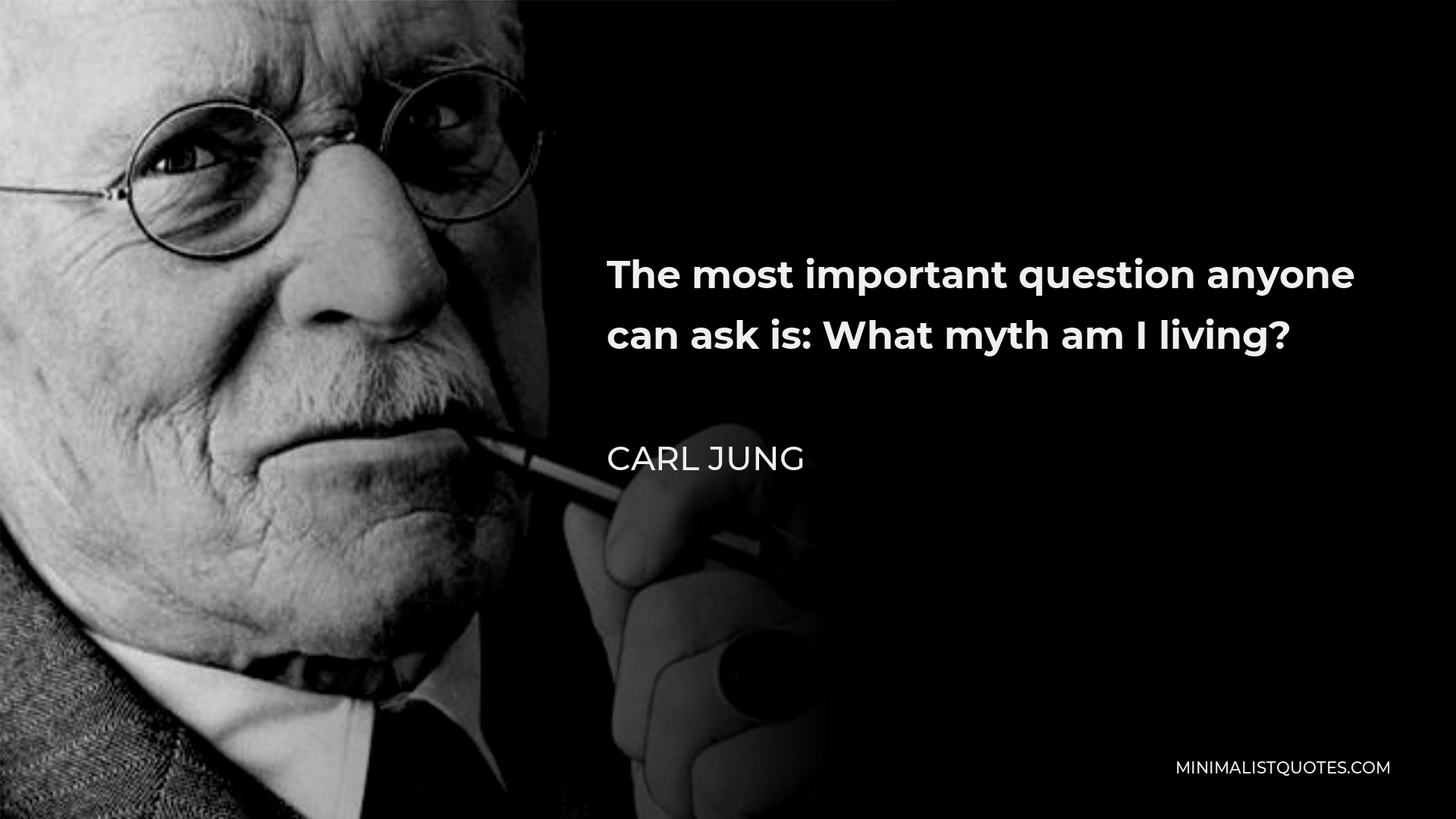 Carl Jung Quote - The most important question anyone can ask is: What myth am I living?