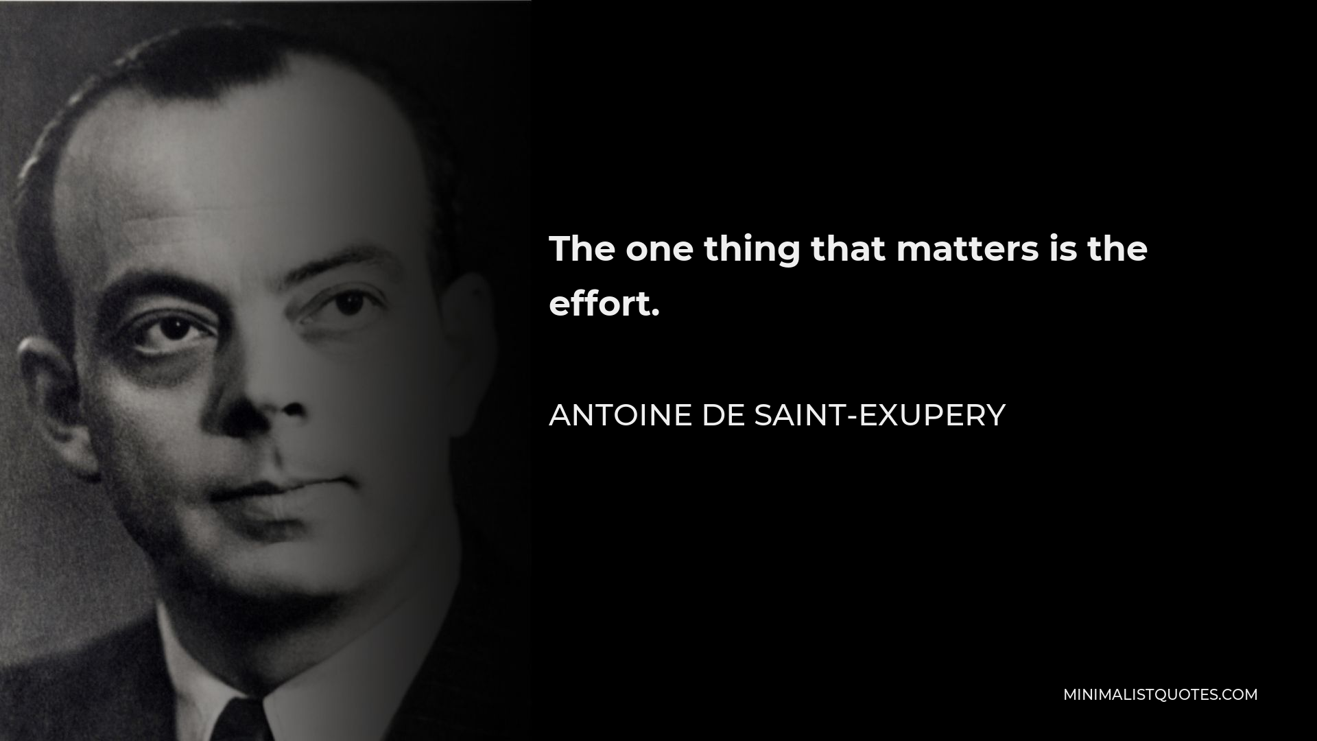 Antoine de Saint-Exupery Quote - The one thing that matters is the effort.