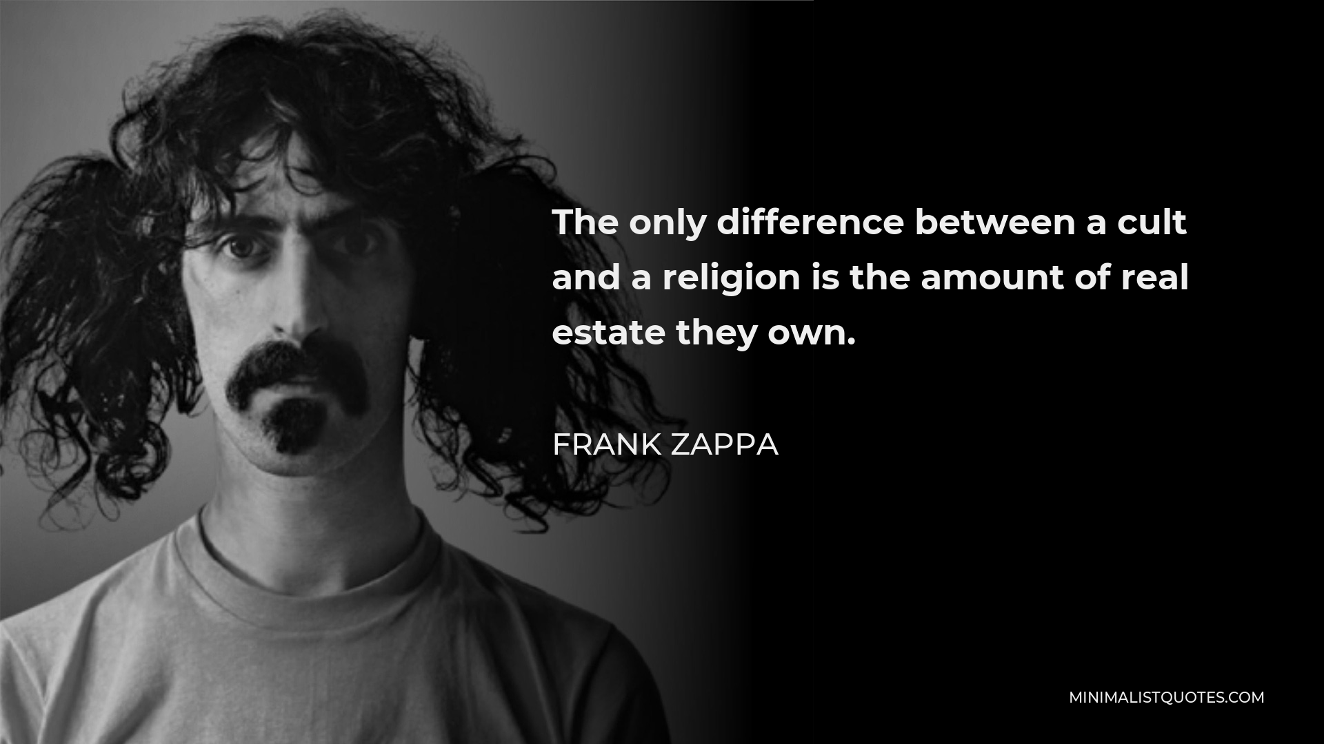 Frank Zappa Quote - The only difference between a cult and a religion is the amount of real estate they own.