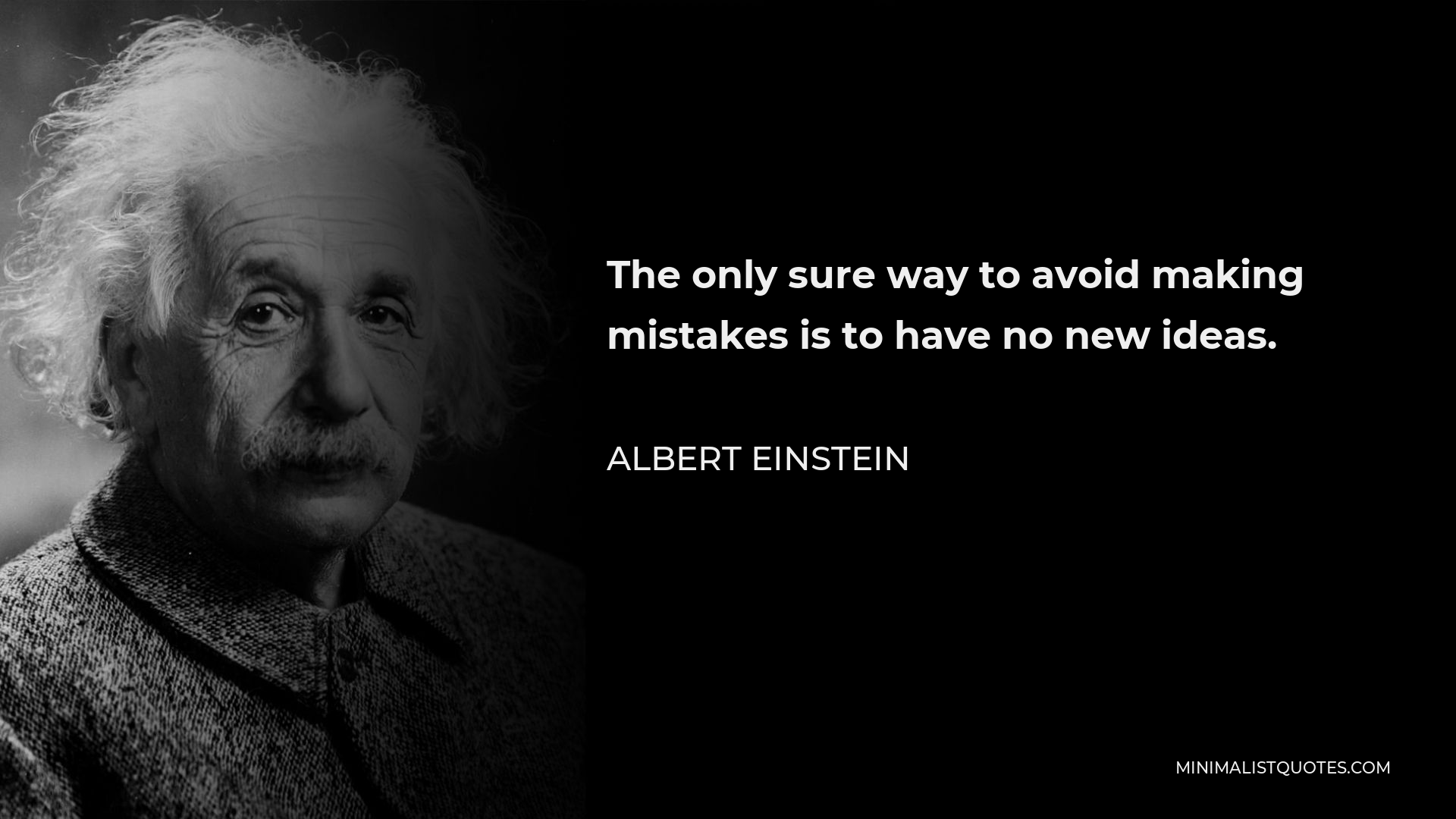 Albert Einstein Quote - The only sure way to avoid making mistakes is to have no new ideas.