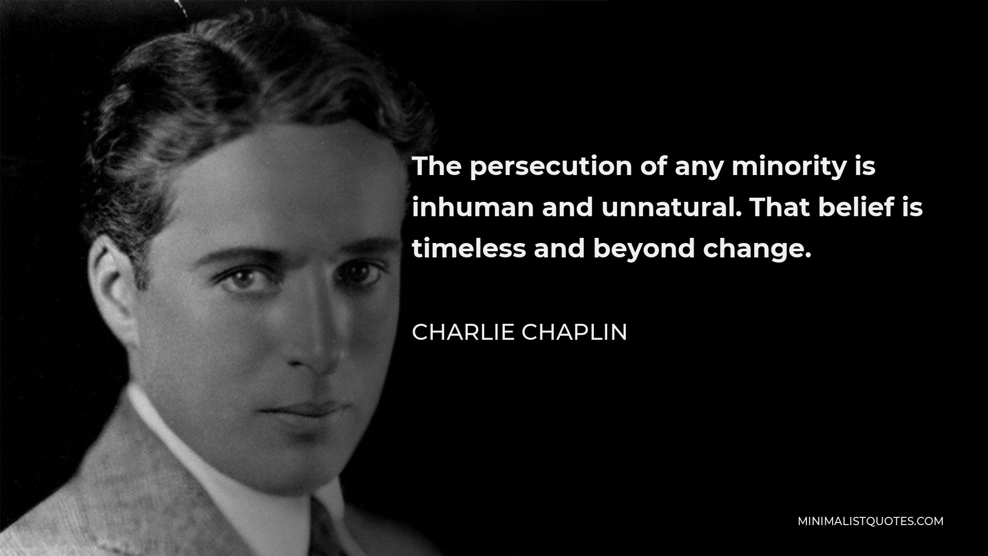 Charlie Chaplin Quote: The persecution of any minority is inhuman and ...