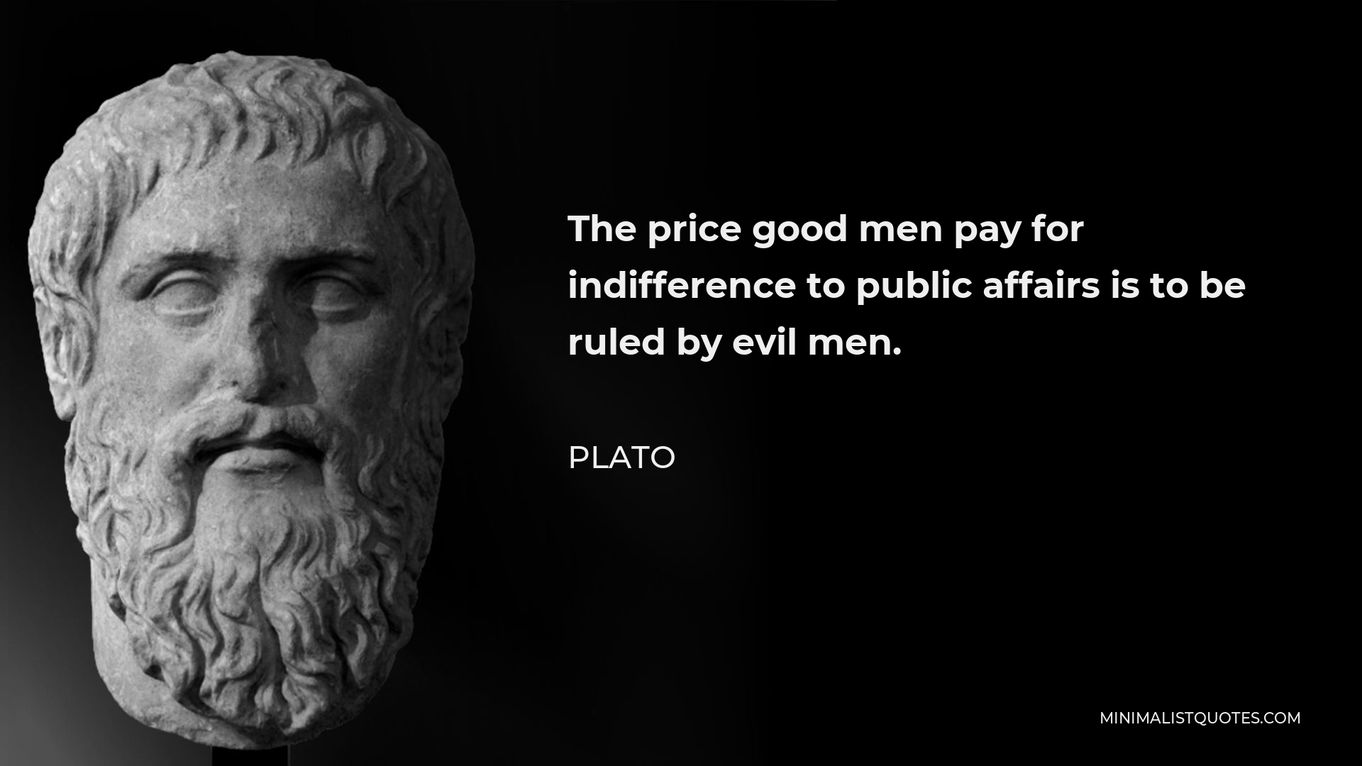 Plato Quote: The price good men pay for indifference to public affairs ...