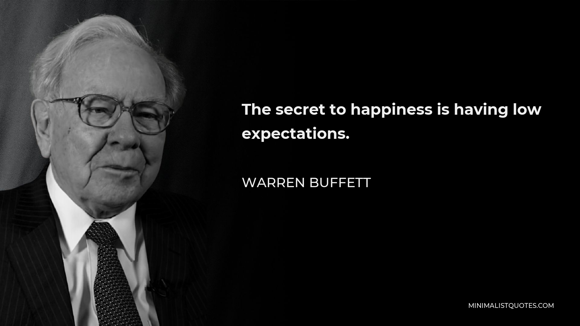 Warren Buffett Quote - The secret to happiness is having low expectations.