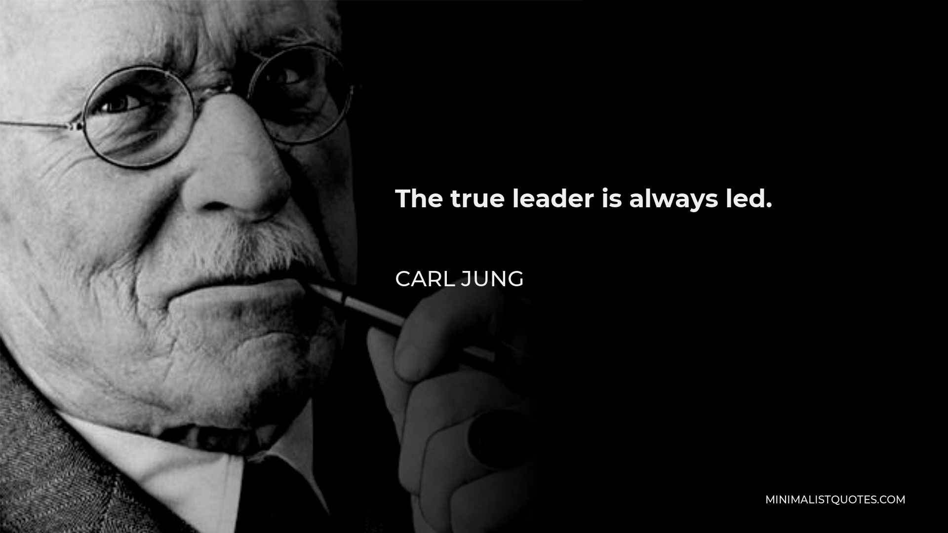 Carl Jung Quote - The true leader is always led.
