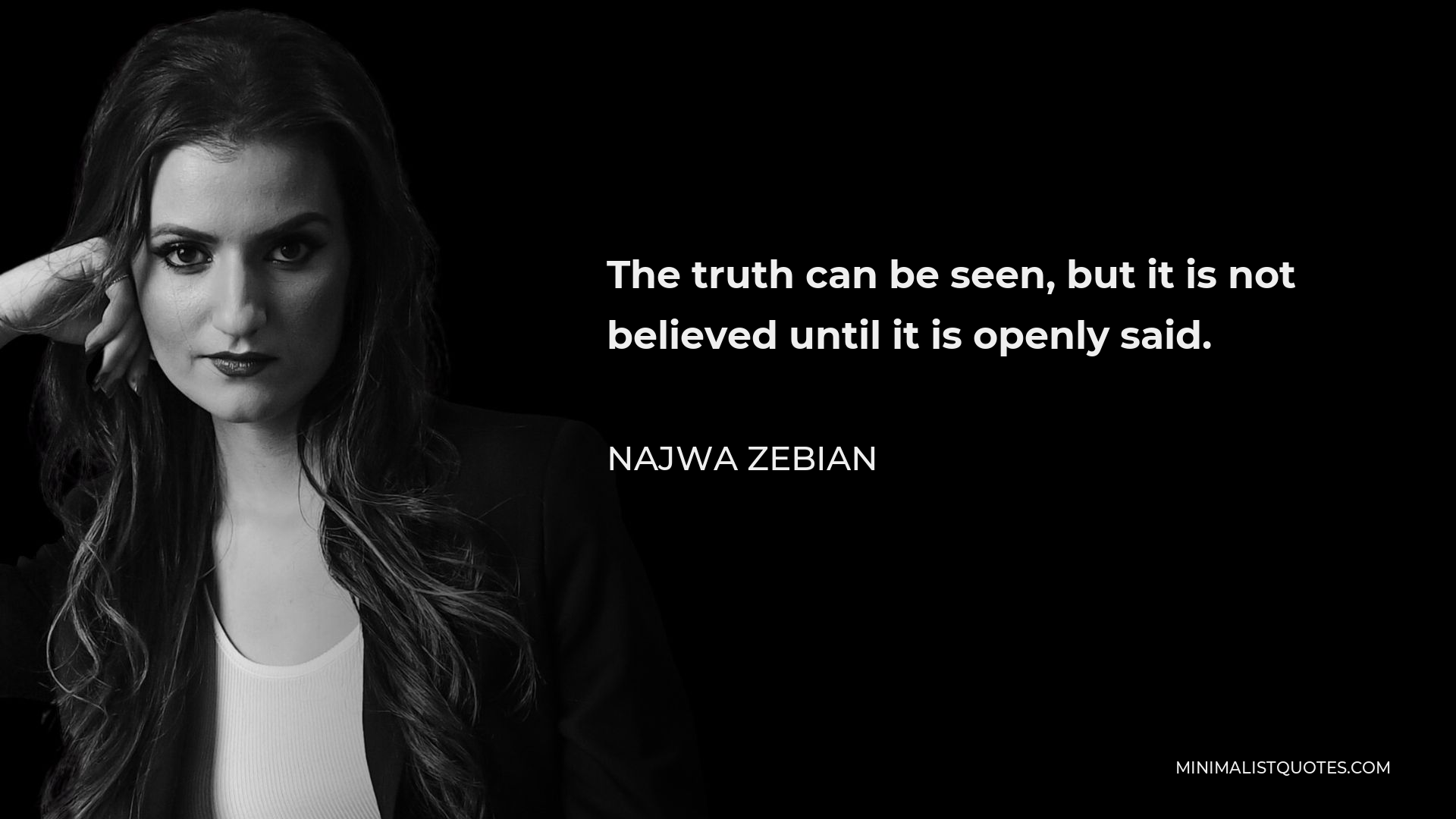 Najwa Zebian Quote - The truth can be seen, but it is not believed until it is openly said.