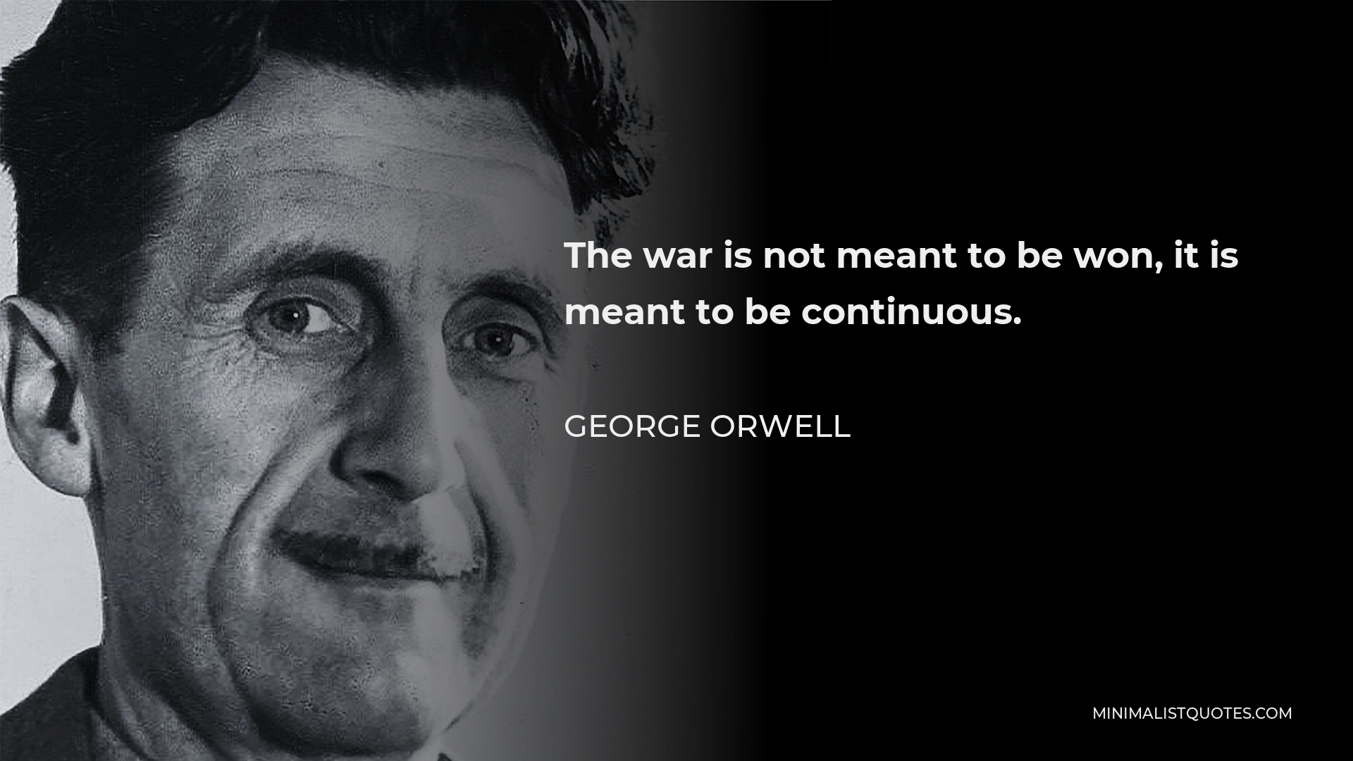 George Orwell Quote: The War Is Not Meant To Be Won, It Is Meant To Be ...