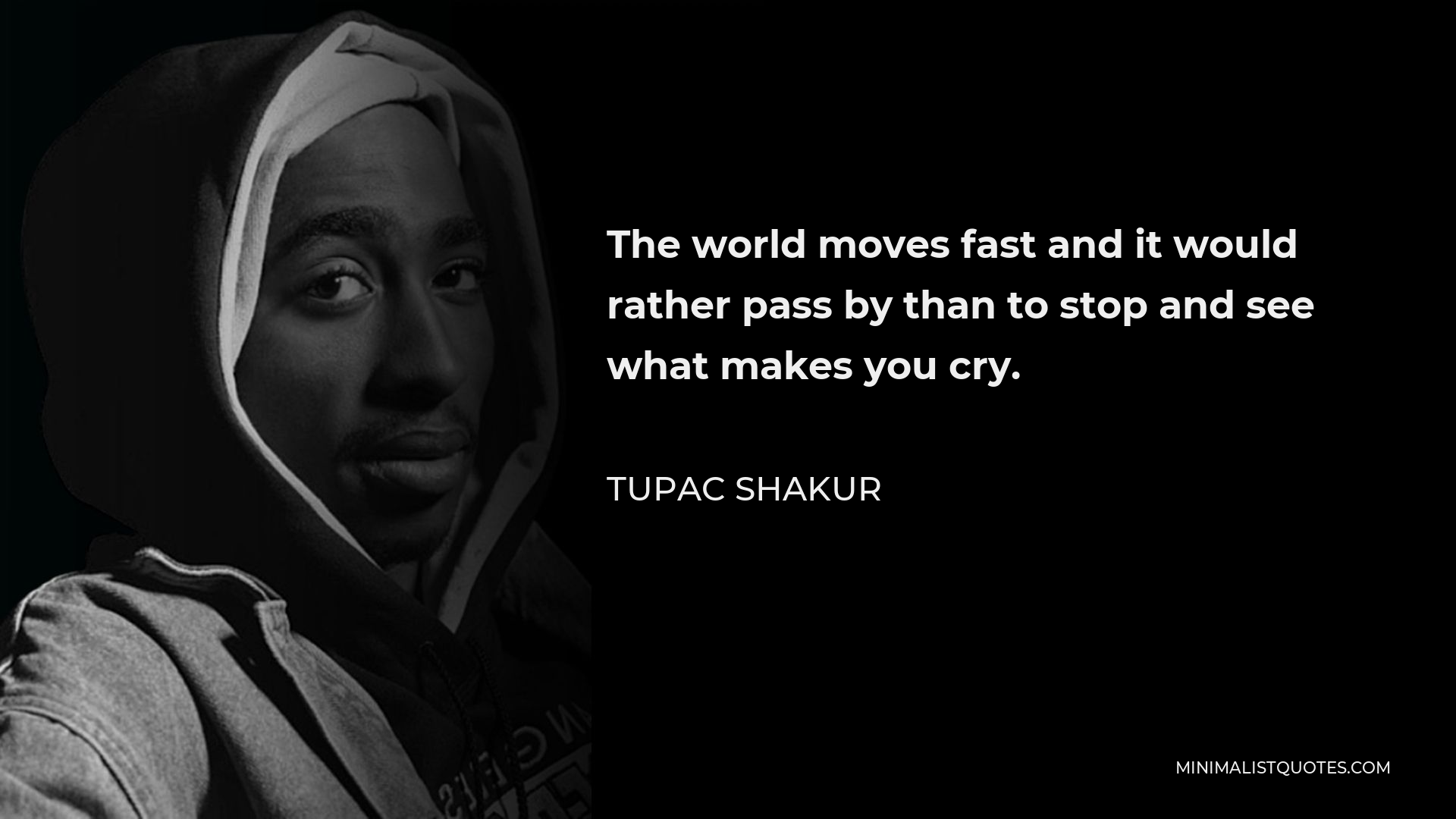 Tupac Shakur Quote: The world moves fast and it would rather pass by ...