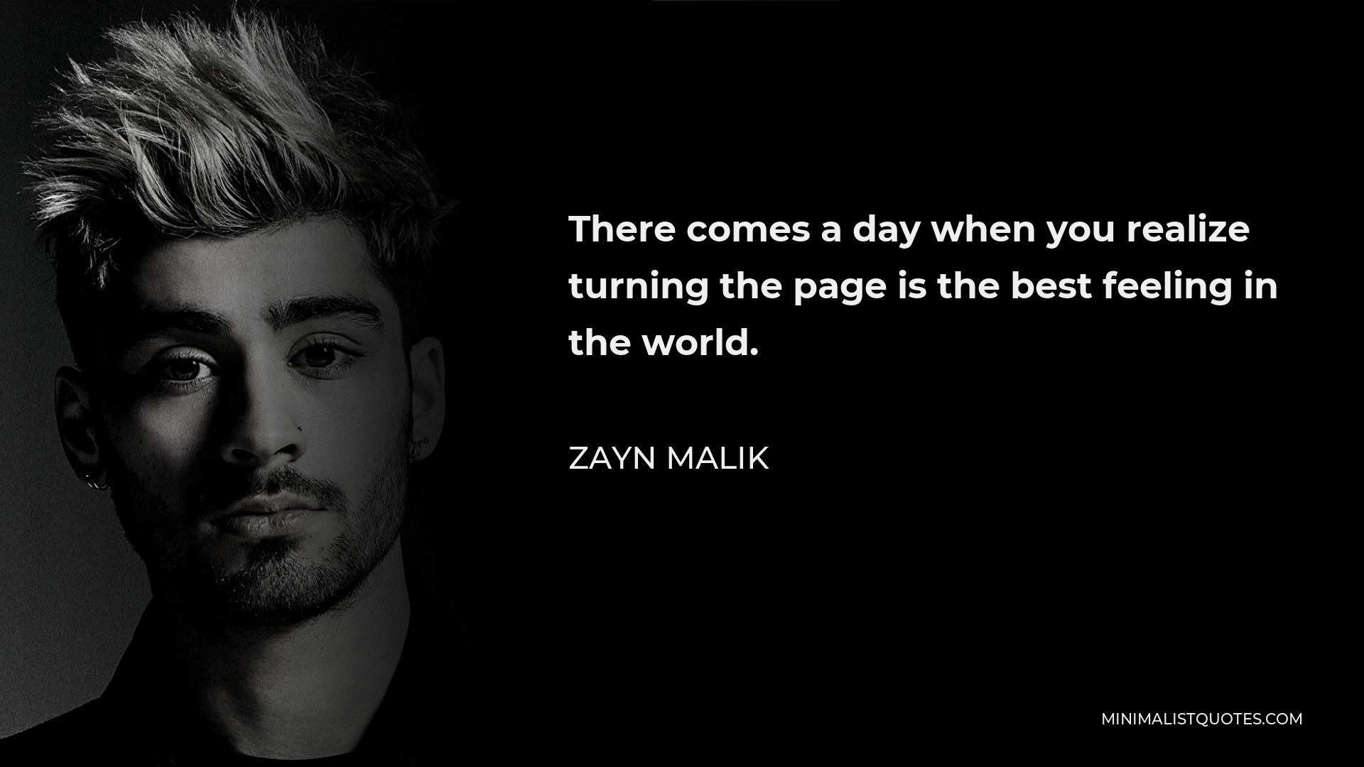 Zayn Malik Quote - There comes a day when you realize turning the page is the best feeling in the world.