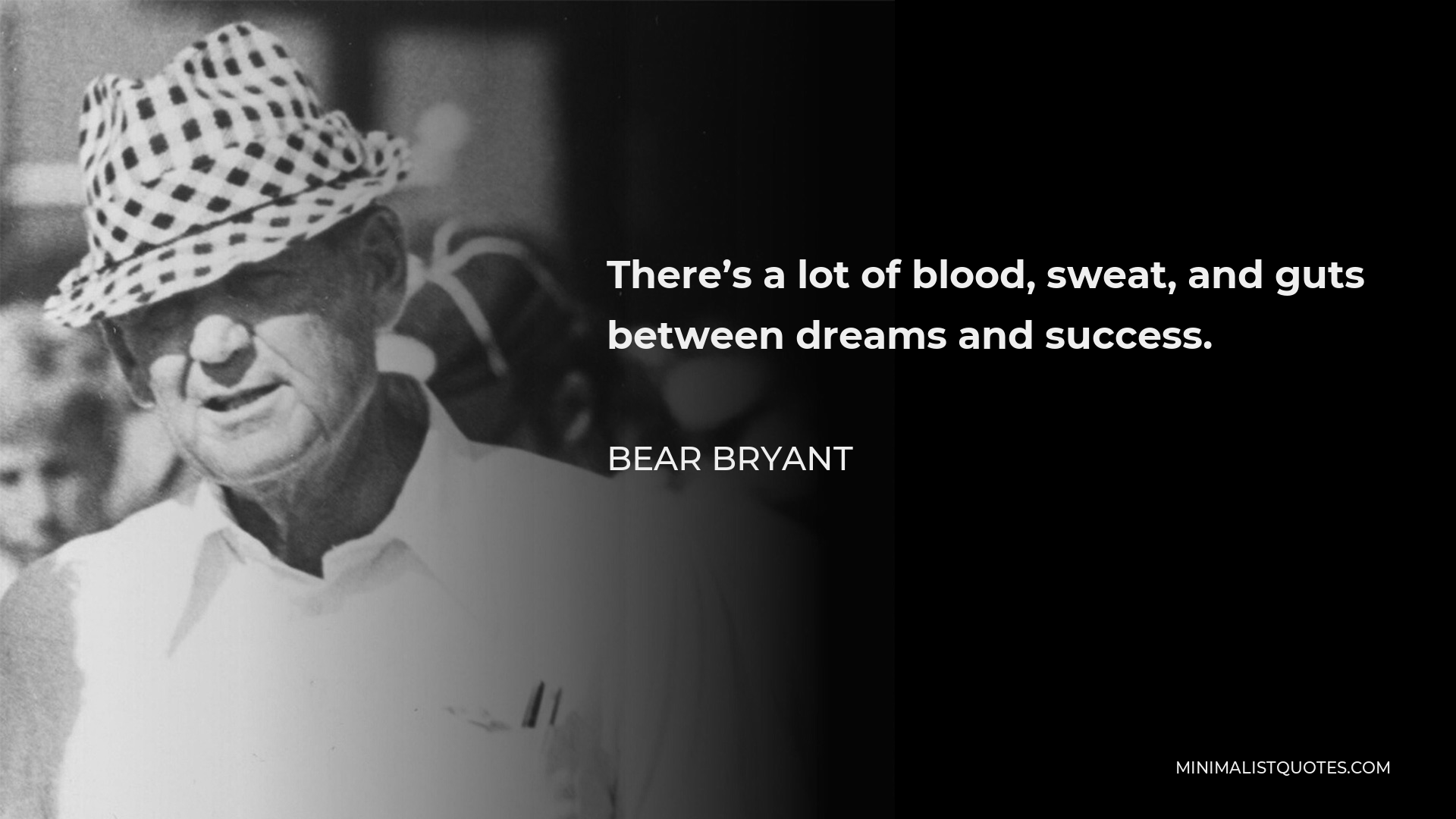 Bear Bryant Quote - There’s a lot of blood, sweat, and guts between dreams and success.