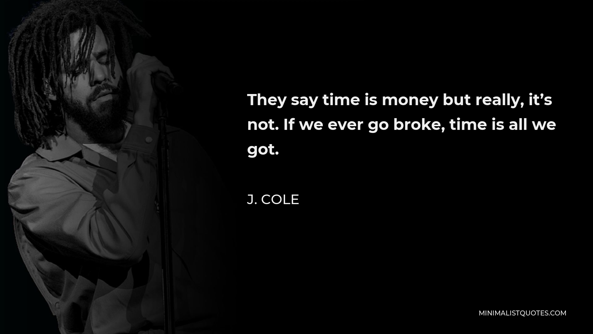 j-cole-quote-they-say-time-is-money-but-really-it-s-not-if-we-ever