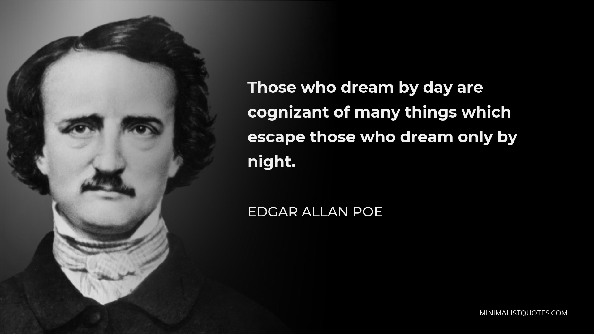 Those who dream by day are cognizant of many things which escape those who  dream only by night - ART FLAIR