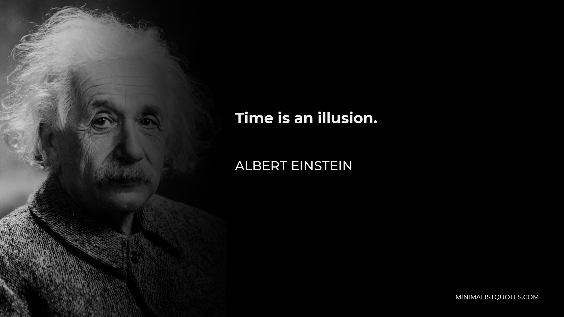 Albert Einstein Quote - Time is an illusion.