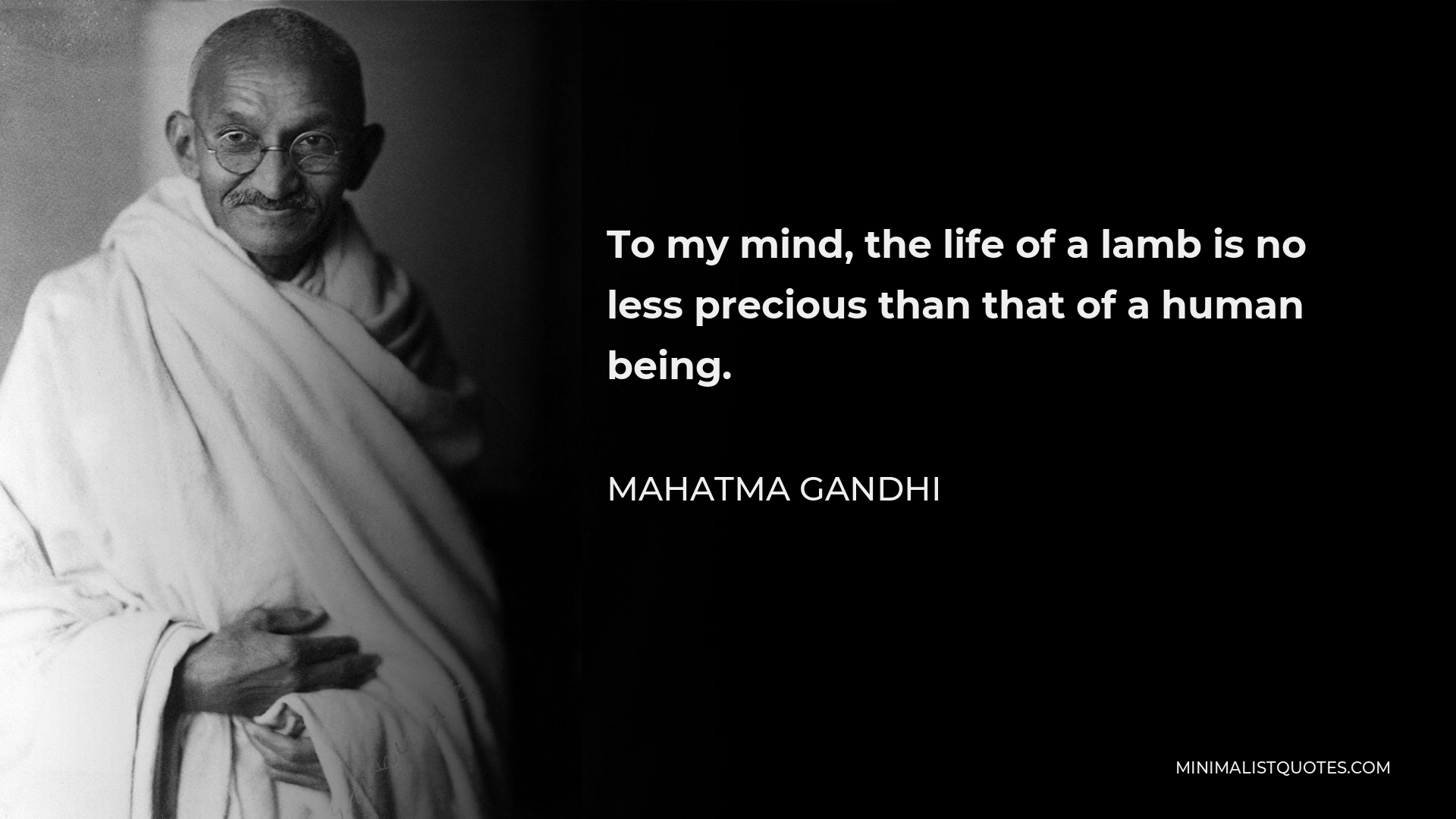 Mahatma Gandhi Quote: To my mind, the life of a lamb is no less ...