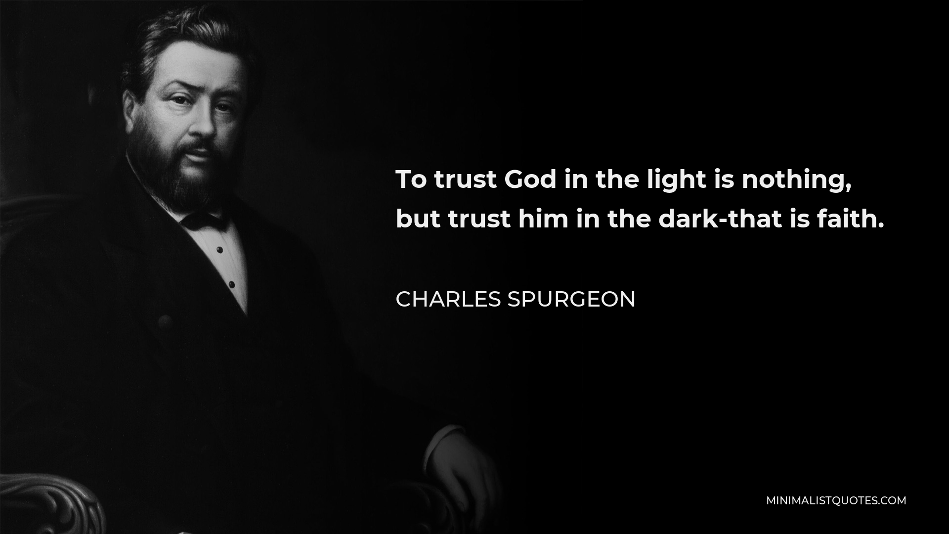 Charles Spurgeon Quote: To trust God in the light is nothing, but trust ...