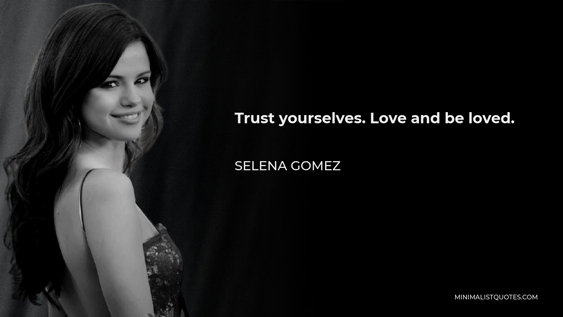 Selena Gomez Quote - Trust yourselves. Love and be loved.