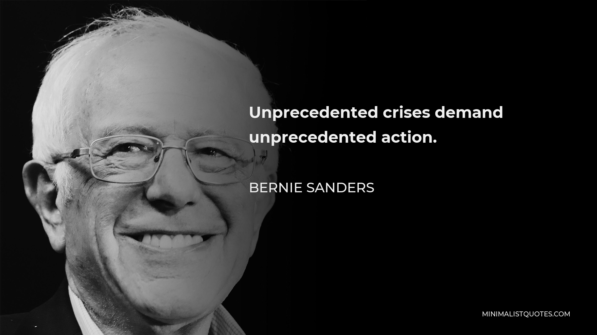 Bernie Sanders Quote - Unprecedented crises demand unprecedented action.