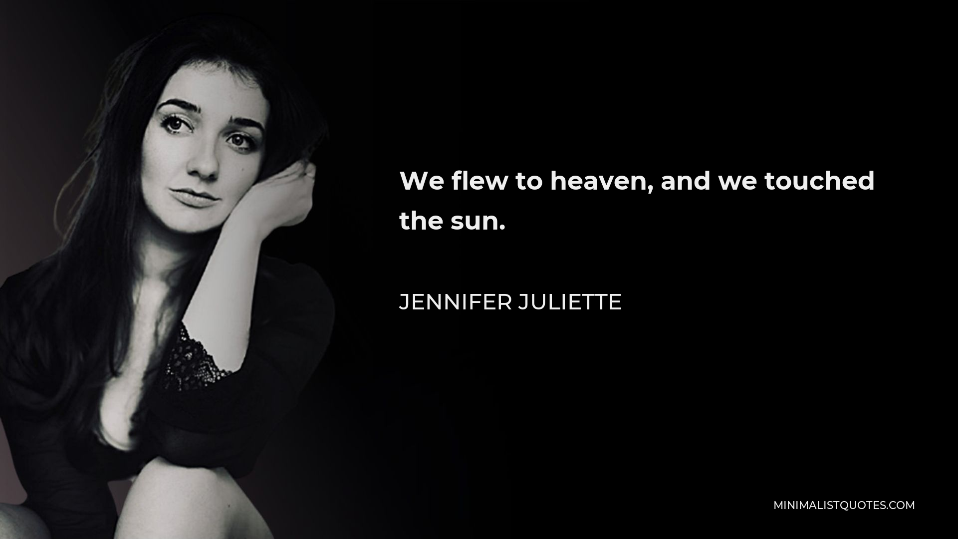 Jennifer Juliette Quote - We flew to heaven, and we touched the sun.
