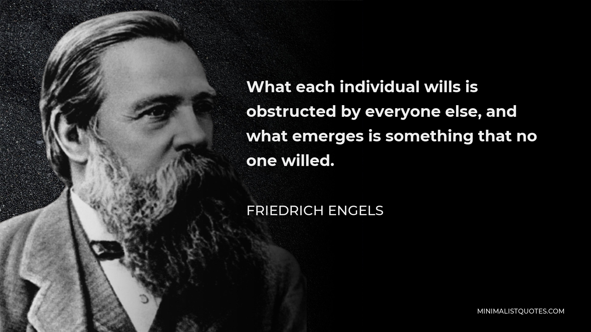 Friedrich Engels Quote: What each individual wills is obstructed by ...