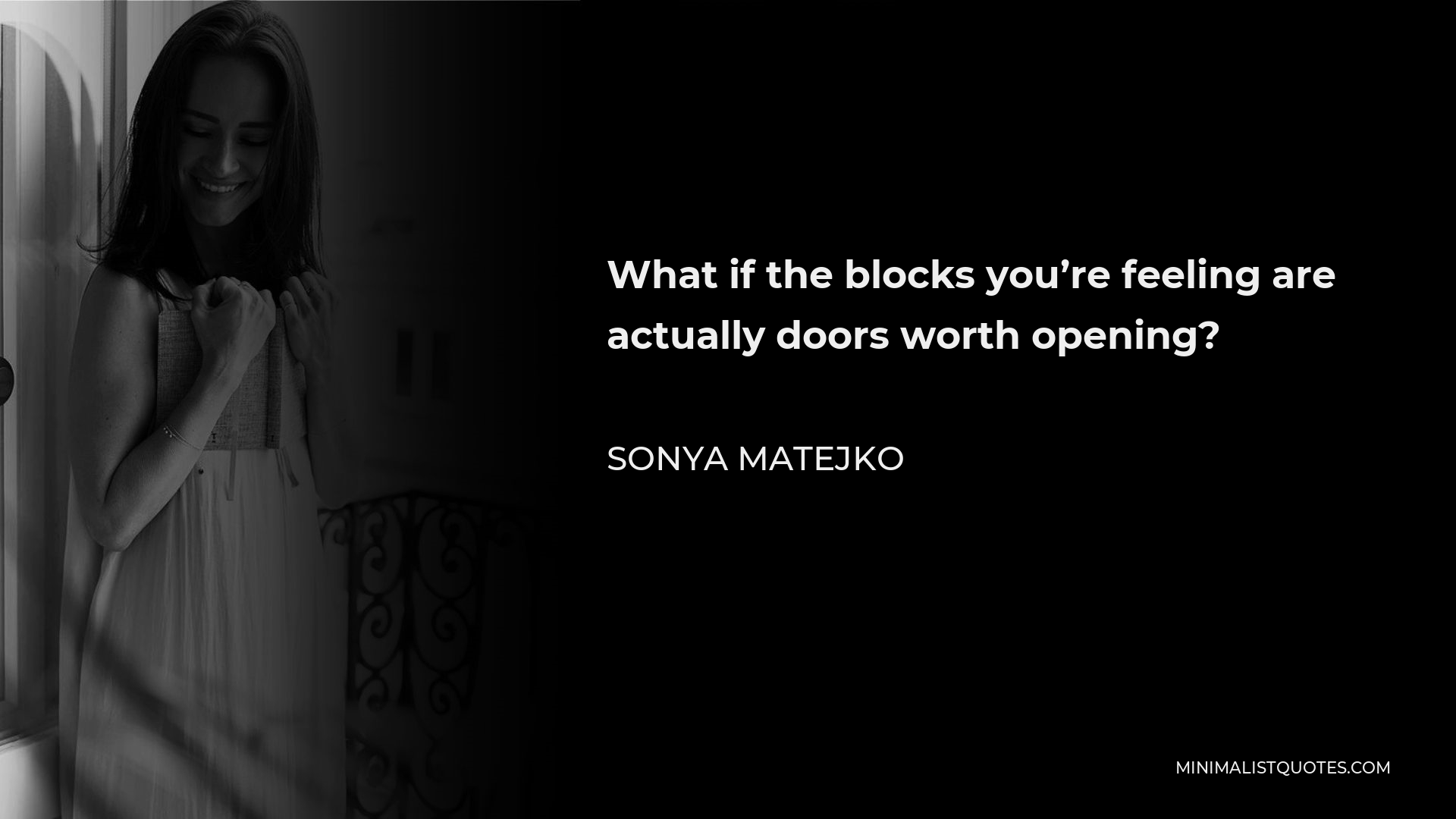 Sonya Matejko Quote - What if the blocks you’re feeling are actually doors worth opening?