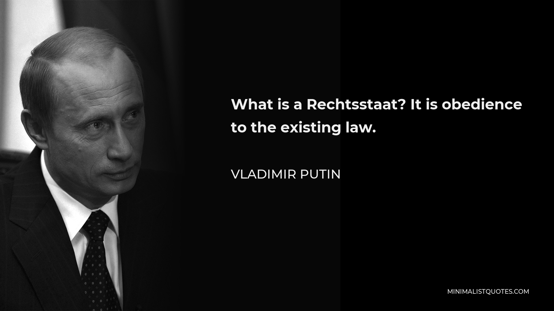 Vladimir Putin Quote - What is a Rechtsstaat? It is obedience to the existing law.