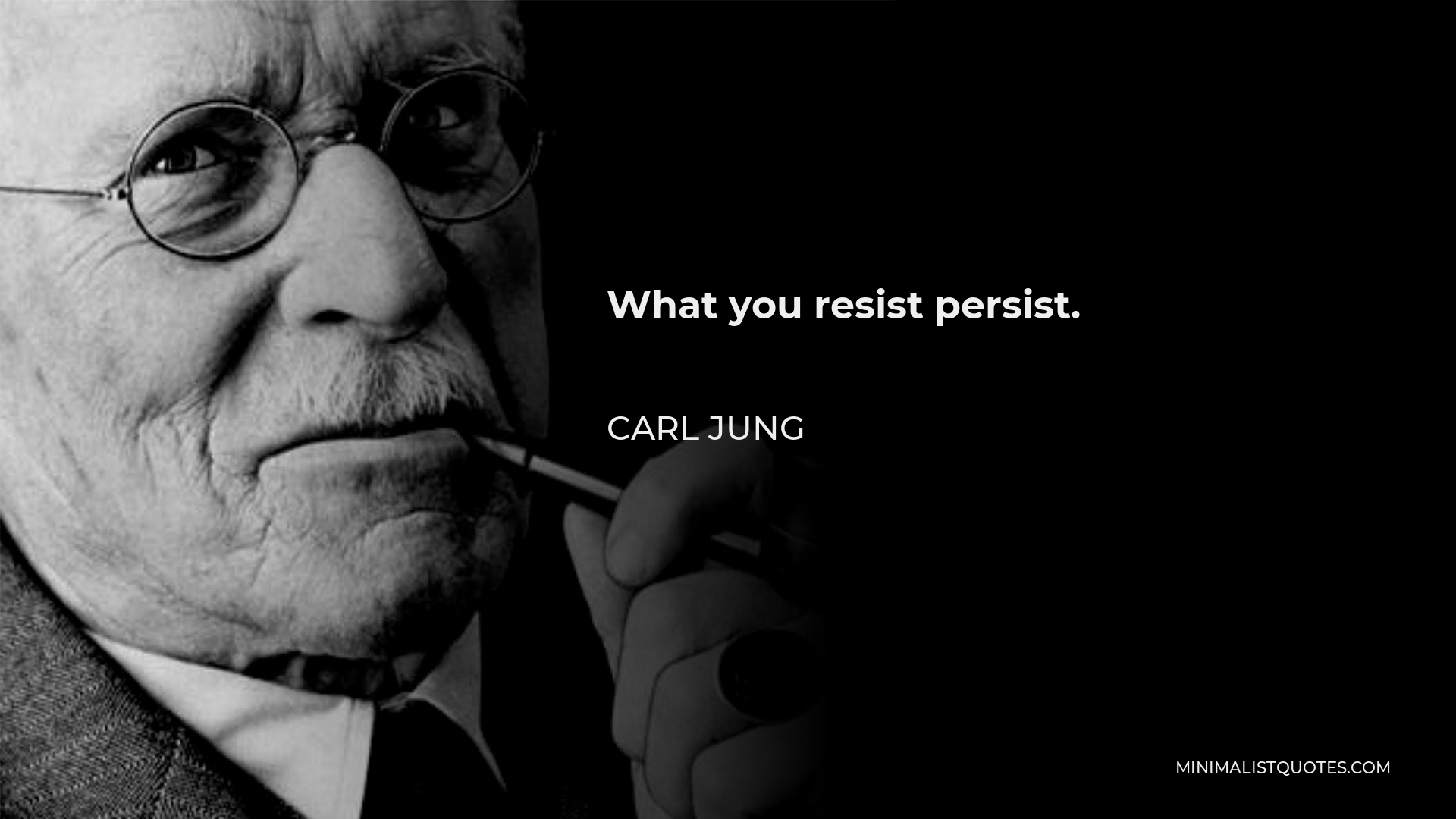 Carl Jung Quote - What you resist persist.