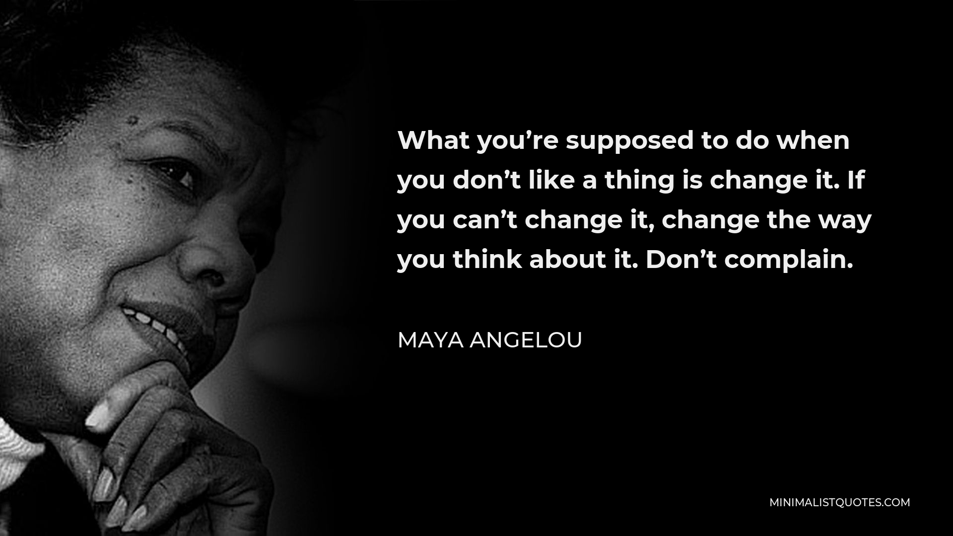 maya-angelou-quote-what-you-re-supposed-to-do-when-you-don-t-like-a