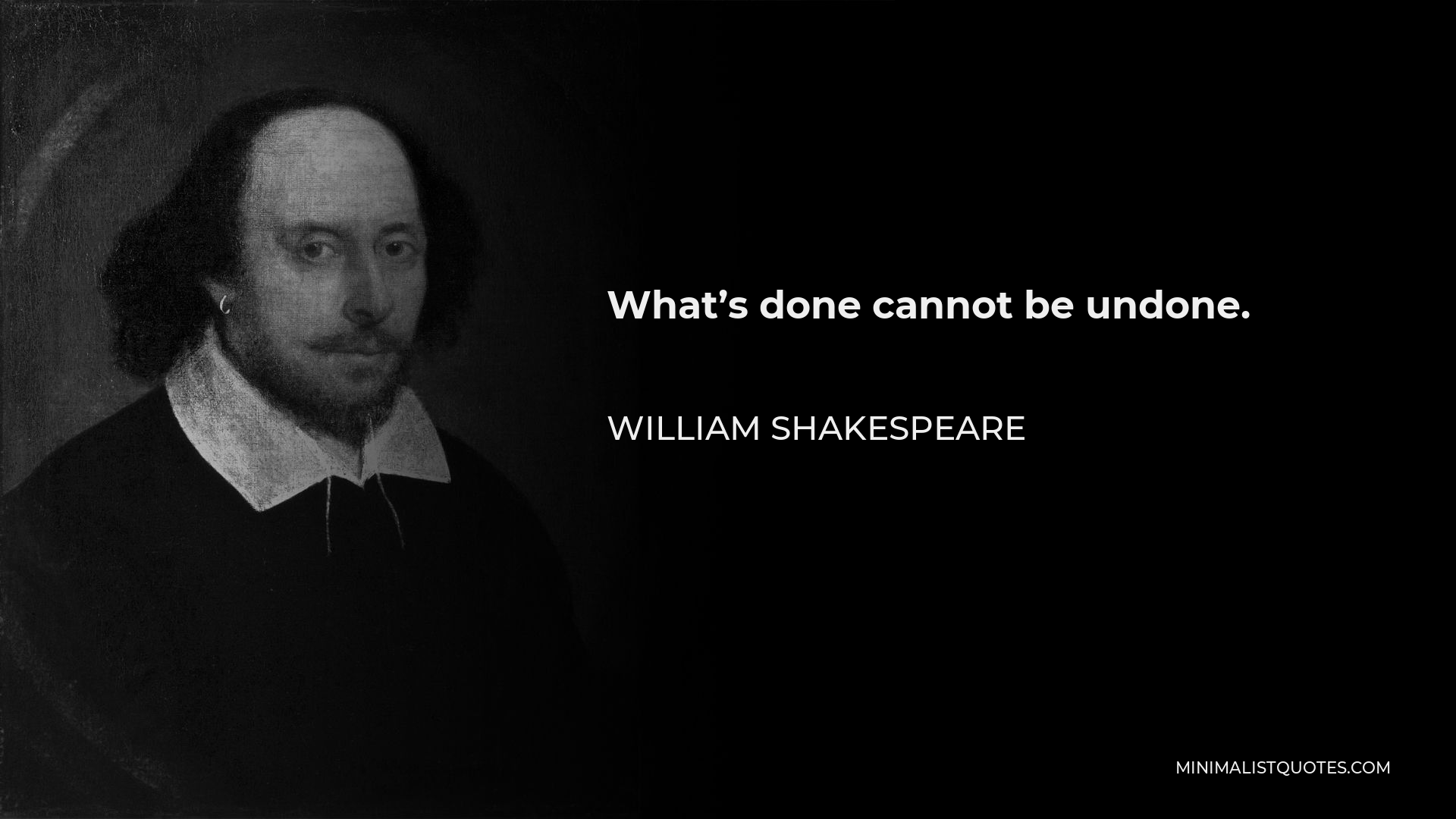 William Shakespeare Quote - What’s done cannot be undone.