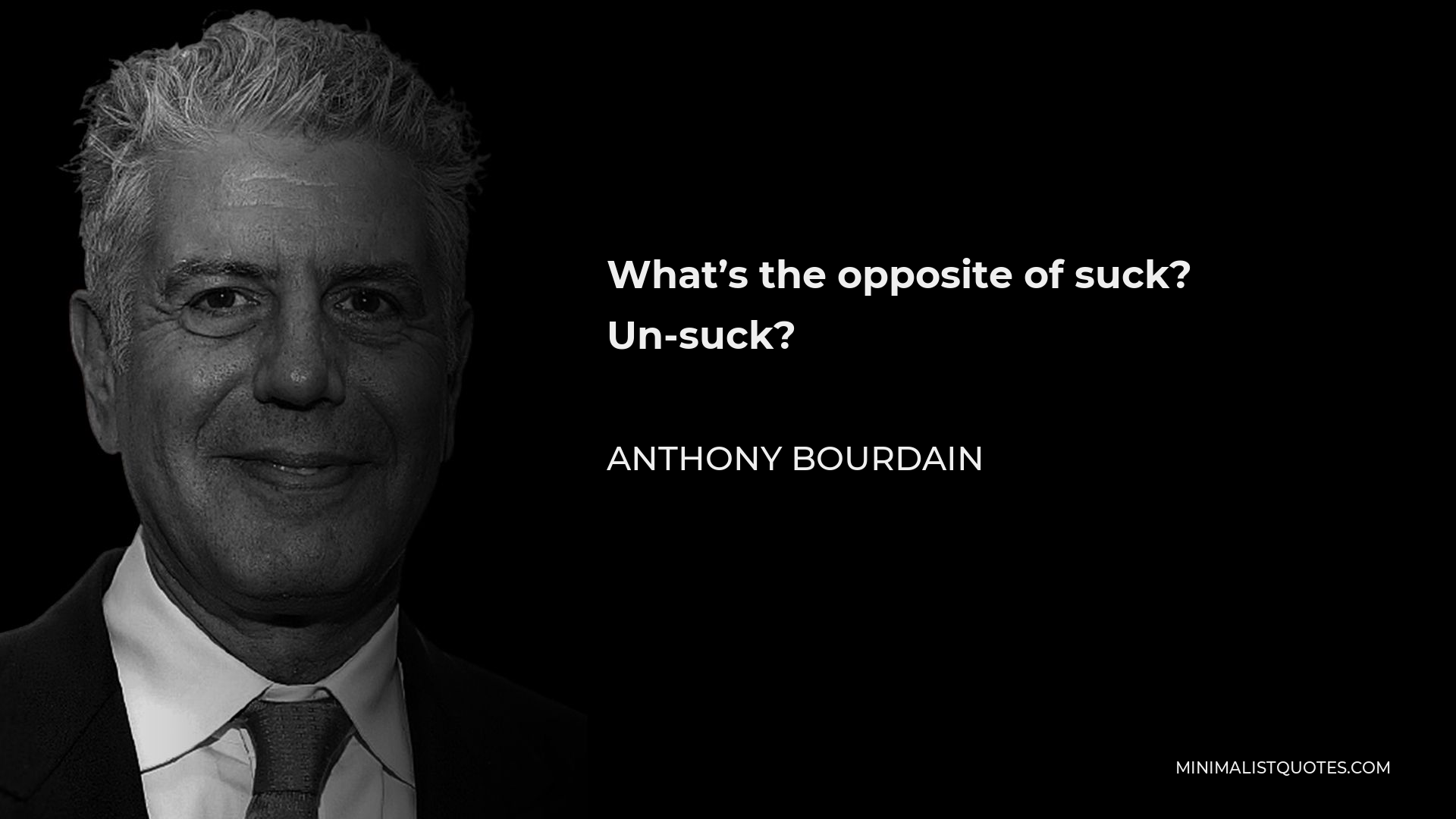 anthony-bourdain-quote-what-s-the-opposite-of-suck-un-suck