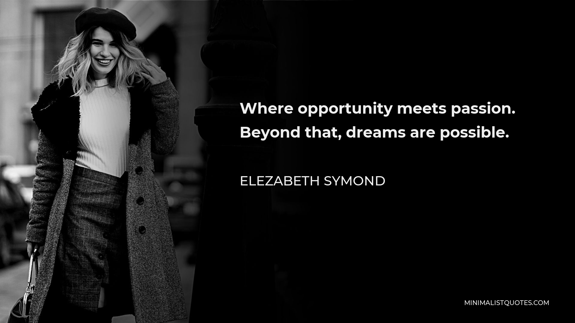 Elezabeth Symond Quote - Where opportunity meets passion. Beyond that, dreams are possible.